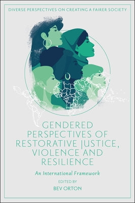 Gendered Perspectives of Restorative Justice, Violence and Resilience: An International Framework by Orton, Bev