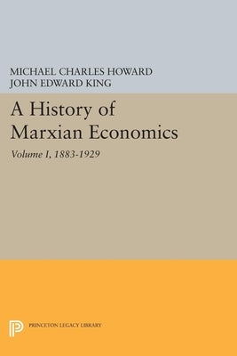 A History of Marxian Economics, Volume I: 1883-1929 by Howard, Michael Charles