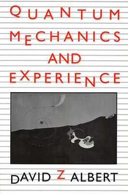 Quantum Mechanics and Experience by Albert, David Z.