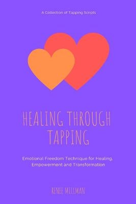 Healing Through Tapping: Emotional Freedom Technique for Healing, Empowerment and Transformation by Millman, Renee