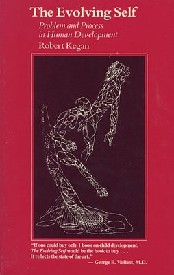 The Evolving Self: Problem and Process in Human Development by Kegan, Robert