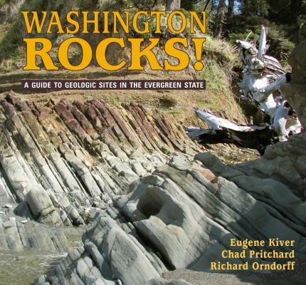Washington Rocks!: A Guide to Geologic Sites in the Evergreen State by Kiver, Eugene