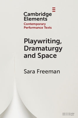 Playwriting, Dramaturgy and Space by Freeman, Sara