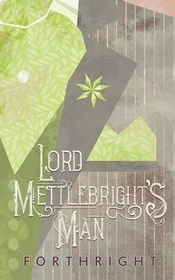 Lord Mettlebright's Man by Forthright