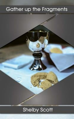 Gather up the Fragments: The poetry of Shelby Scott by Scott, Shelby