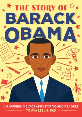 The Story of Barack Obama: An Inspiring Biography for Young Readers by Leslie, Tonya