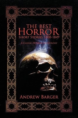 The Best Horror Short Stories 1800-1849: A Classic Horror Anthology by Barger, Andrew