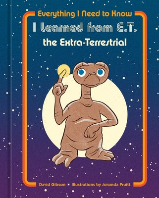 Everything I Need to Know I Learned from E.T. the Extra-Terrestrial by Nbc Universal