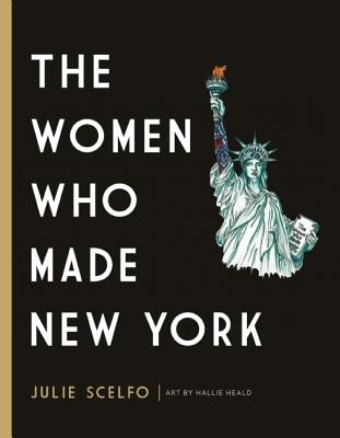 The Women Who Made New York by Scelfo, Julie