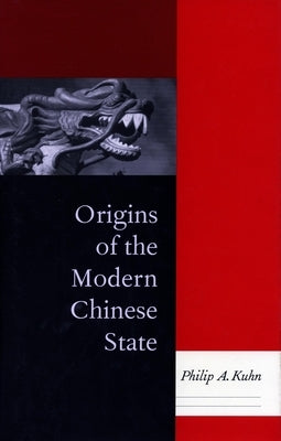 Origins of the Modern Chinese State by Kuhn, Philip A.