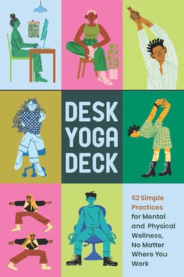 Desk Yoga Deck: 52 Simple Practices for Mental and Physical Wellness, No Matter Where You Work by Zeer, Darrin