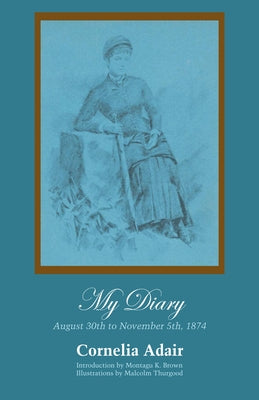 My Diary: August 30th to November 5th, 1874 by Adair, Cornelia