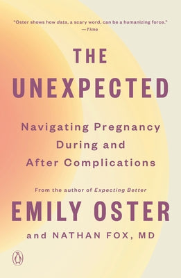 The Unexpected: Navigating Pregnancy During and After Complications by Oster, Emily