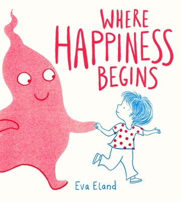 Where Happiness Begins by Eland, Eva