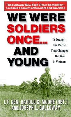 We Were Soldiers Once... and Young: Ia Drang - The Battle That Changed the War in Vietnam by Moore, General Ha