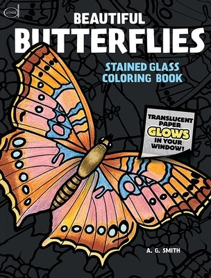 Beautiful Butterflies Stained Glass Coloring Book by Smith, A. G.