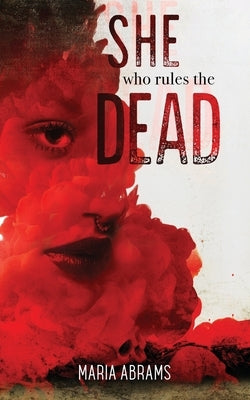 She Who Rules the Dead by Abrams, Maria