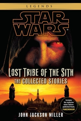 Lost Tribe of the Sith: Star Wars Legends: The Collected Stories by Miller, John Jackson