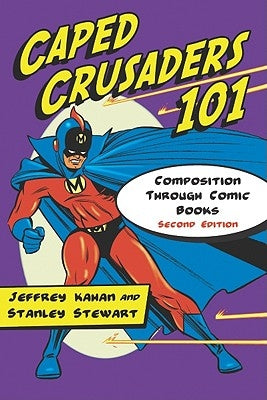 Caped Crusaders 101: Composition Through Comic Books, 2d ed. by Kahan, Jeffrey