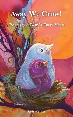 Away We Grow!: Poems for Baby's First Year by Eisler, Jeremy