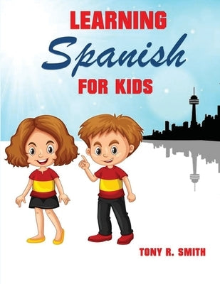 Learning Spanish for Kids: Early Language Learning System by Smith, Tony R.