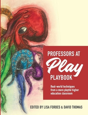 Professors at Play PlayBook: Real-world techniques from a more playful higher education classroom by Forbes, Lisa