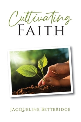 Cultivating Faith by Betteridge, Jacqueline