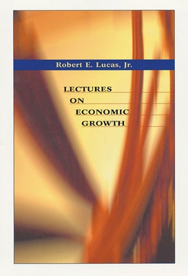 Lectures on Economic Growth by Lucas, Robert E.