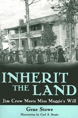 Inherit the Land: Jim Crow Meets Miss Maggie's Will by Stowe, Gene
