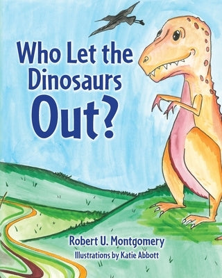 Who Let the Dinosaurs Out? by Montgomery, Robert U.