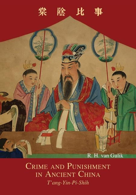 Crime and Punishment in Ancient China: T'ang-Yin-Pi-Shih by Van Gulik, Robert Hans