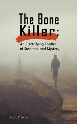 The Bone Killer: An Electrifying Thriller of Suspense and Mystery by Marcos, Gian