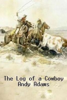 The Log of a Cowboy by Adams, Andy