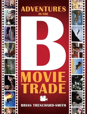 Adventures in the B Movie Trade by Trenchard-Smith, Brian Medwin