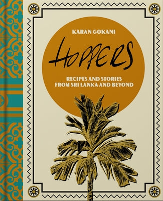 Hoppers: The Cookbook: Recipes, Memories and Inspiration from Sri Lankan Homes, Streets and Beyond by Gokani, Karan