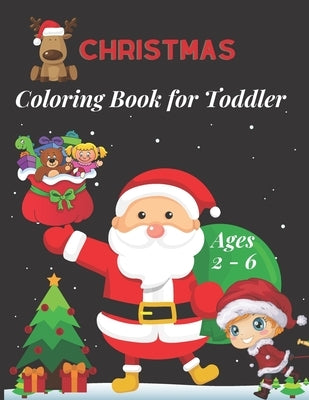 Christmas Coloring Book for Toddler Ages 2 - 6: Fun Children's Christmas Gift for Toddlers & Kids -50 Easy and Cute Christmas Holiday Coloring Designs by Gift, Christmas