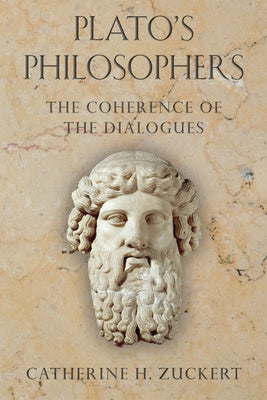 Plato's Philosophers: The Coherence of the Dialogues by Zuckert, Catherine H.