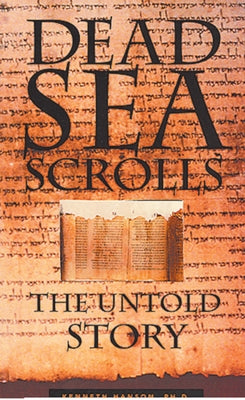 Dead Sea Scrolls: The Untold Story by Hanson Phd, Kenneth