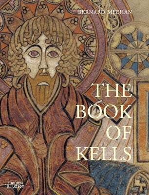 The Book of Kells: An Illustrated Introduction to the Manuscript in Trinity College Dublin by Meehan, Bernard
