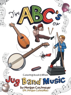 The Abc's of Jug Band Music: Coloring Book Edition by Cochneuer, Morgan