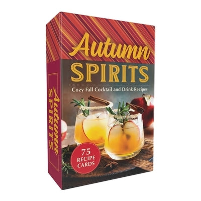 Autumn Spirits: Cozy Fall Cocktail and Drink Recipes by Adams Media
