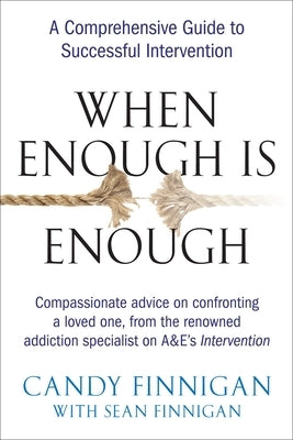 When Enough is Enough: A Comprehensive Guide to Successful Intervention by Finnigan, Candy