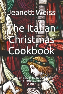 The Italian Christmas Cookbook: Baking and Cooking Recipes from Italy for the Perfect Christmas and Winter by Trolle, Mariam