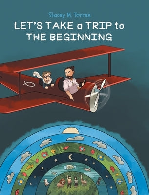 Let's Take a Trip to: The Beginning by Torres, Stacey M.