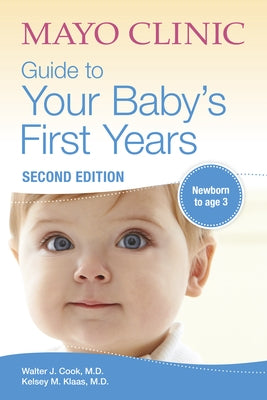 Mayo Clinic Guide to Your Baby's First Years, 2nd Edition: Revised and Updated by Cook, Walter