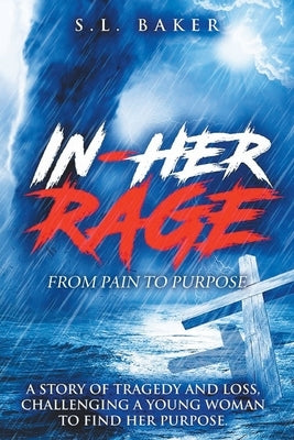 In - Her Rage: From Pain to Purpose by Baker, S. L.