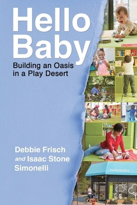 Hello Baby: Building an Oasis in a Play Desert by Frisch, Debbie