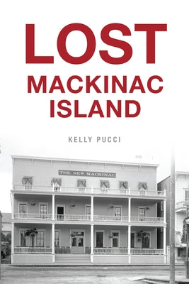 Lost Mackinac Island by Pucci, Kelly