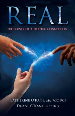 Real: The Power of Authentic Connection by O'Kane, Catherine