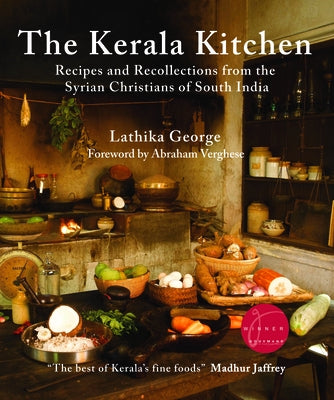 The Kerala Kitchen, Expanded Edition: Recipes and Recollections from the Syrian Christians of South India by George, Lathika